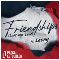 Friendships (Lost My Love) - Pascal Letoublon feat. Leony