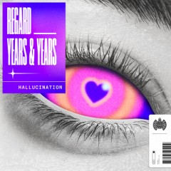 Hallucination - Regard feat. Years & Years