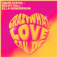 Crazy What Love Can Do - David Guetta, Becky Hill & Ella Henderson