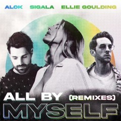 All By Myself - Alok, Sigala & Ellie Goulding