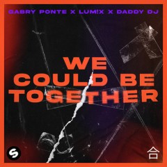 We Could Be Together - Gabry Ponte & LUM!X feat. Daddy DJ